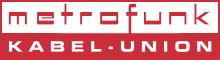 Metrofunk Kabel−Union GmbH